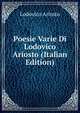 Poesie Varie Di Lodovico Ariosto (Italian Edition), Lodovico Ariosto 