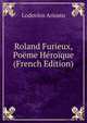 Roland Furieux, Poeme Heroique (French Edition), Lodovico Ariosto 