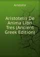 Aristotelis De Anima Libri Tres (Ancient Greek Edition), Аристотель 