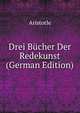 Drei Bucher Der Redekunst (German Edition), Аристотель 