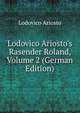 Lodovico Ariosto's Rasender Roland, Volume 2 (German Edition), Lodovico Ariosto 