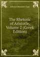 The Rhetoric of Aristotle, Volume 2 (Greek Edition), Edward Meredith Cope 