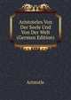 Aristoteles Von Der Seele Und Von Der Welt (German Edition), Аристотель 