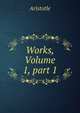 Works, Volume 1, part 1, Аристотель 