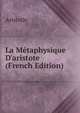 La M?taphysique D'aristote (French Edition), Аристотель 