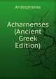 Acharnenses (Ancient Greek Edition), Aristophanis Ranae 