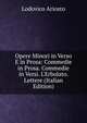 Opere Minori in Verso E in Prosa: Commedie in Prosa. Commedie in Versi. L'Erbolato. Lettere (Italian Edition), Lodovico Ariosto 