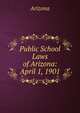 Public School Laws of Arizona: April 1, 1901, Arizona 