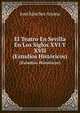 El Teatro En Sevilla En Los Siglos XVI Y XVII. (Estudios Histricos), Jos? S?nchez Arjona 