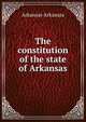 The constitution of the state of Arkansas, Arkansas Arkansas 