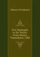 Five Madrigals to Six Voices: From Musica Transalpina, 1588, Alfonso Ferrabosco 