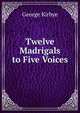 Twelve Madrigals to Five Voices, George Kirbye 