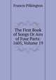 The First Book of Songs Or Airs of Four Parts: 1605, Volume 19, Francis Pilkington 