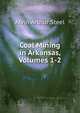 Coal Mining in Arkansas, Volumes 1-2, Alvin Arthur Steel 