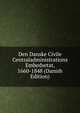 Den Danske Civile Centraladministrations Embedsetat, 1660-1848 (Danish Edition), 