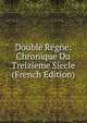 Double Regne: Chronique Du Treizieme Siecle (French Edition), 