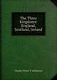 The Three Kingdoms: England, Scotland, Ireland, Charles Victor P. Arlincourt 
