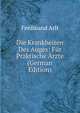 Die Krankheiten Des Auges: Fur Praktische Arzte (German Edition), Ferdinand Arlt 