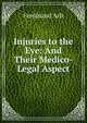 Injuries to the Eye: And Their Medico-Legal Aspect, Ferdinand Arlt 