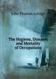 The Hygiene, Diseases and Mortality of Occupations, John Thomas Arlidge 