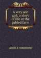 A very odd girl; a story of life at the gabled farm, Annie E Armstrong 