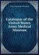 Catalogue of the United States Army Medical Museum, Alfred Alexander Woodhull 