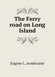 The Ferry road on Long Island, Eugene L. Armbruster 