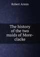 The history of the two maids of More-clacke, Robert Armin 