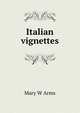 Italian vignettes, Mary W Arms 