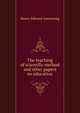 The teaching of scientific method and other papers on education, Henry Edward Armstrong 