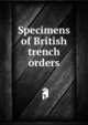Specimens of British trench orders, 