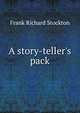 A story-teller's pack, Frank Richard Stockton 