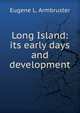 Long Island: its early days and development, Eugene L. Armbruster 