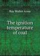 The ignition temperature of coal, Ray Walter Arms 