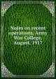 Notes on recent operations, Army War College, August, 1917, 