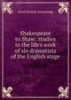 Shakespeare to Shaw: studies in the life's work of six dramatists of the English stage, Cecil Ferard Armstrong 