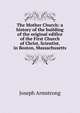 The Mother Church: a history of the building of the original edifice of the First Church of Christ, Scientist, in Boston, Massachusetts, Joseph Armstrong 