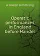 Operatic performances in England before Handel, A Joseph Armstrong 