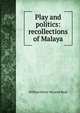 Play and politics: recollections of Malaya, William Henry McLeod Read 