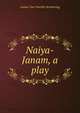 Naiya-Janam, a play, Louise Van Voorhis Armstrong 