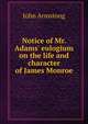 Notice of Mr. Adams' eulogium on the life and character of James Monroe, John Armstong 