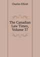 The Canadian Law Times, Volume 37, Charles Elliott 