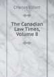 The Canadian Law Times, Volume 8, Charles Elliott 