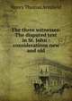 The three witnesses: The disputed text in St. John : considerations new and old, Henry Thomas Armfield 