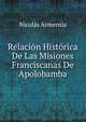 Relacion Historica De Las Misiones Franciscanas De Apolobamba, Nicolas Armentia 