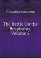 The Battle On the Bosphorus, Volume 2, F Claudius Armstrong 