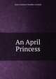An April Princess, Anne Constance Smedley Armfield 