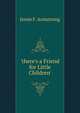 'there's a Friend for Little Children'., Jessie F. Armstrong 