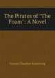 The Pirates of "The Foam": A Novel, Francis Claudius Armstrong 