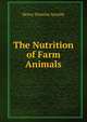 The Nutrition of Farm Animals, Henry Prentiss Armsby 